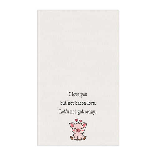 Bacon Lover's Tea Towel with cute Pig "I love you but not bacon love. Let's not get crazy" funny kitchen towel for meat eaters, bachelor house warming gift, Frat house decor